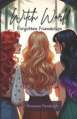 Witch World: Forgotten Friendships by Randolph, Breanna