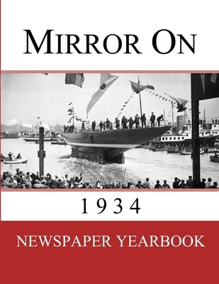 Mirror On 1934: Newspaper Yearbook containing 120 front pages from 1934 by Yearbooks, Newspaper
