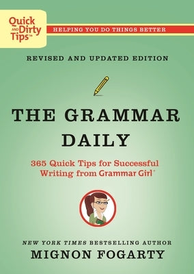 The Grammar Daily: 365 Quick Tips for Successful Writing from Grammar Girl by Fogarty, Mignon