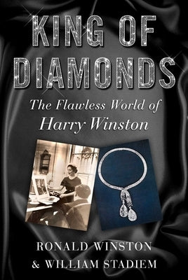 King of Diamonds: The Flawless World of Harry Winston by Winston, Ronald