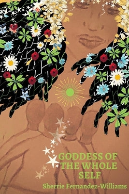 Goddess of the Whole Self by Fernandez-Williams, Sherrie