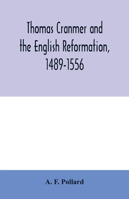 Thomas Cranmer and the English Reformation, 1489-1556 by F. Pollard, A.