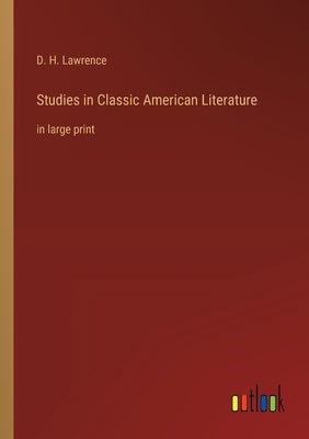 Studies in Classic American Literature: in large print by Lawrence, D. H.