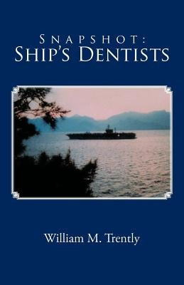 Snapshot: Ship's Dentists by Trently, William M.