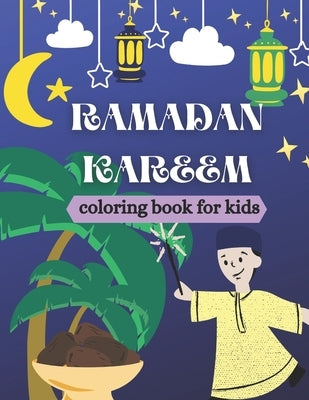 Ramadan kareem coloring book for kids: Islamic Coloring Book, Ramadan Islamic Coloring Book For Children and Adults, Perfect Present For Toddlers To C by Creator's, So