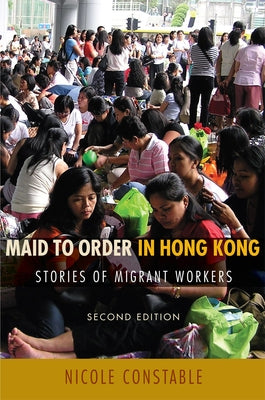 Maid to Order in Hong Kong: Stories of Migrant Workers, Second Edition by Constable, Nicole