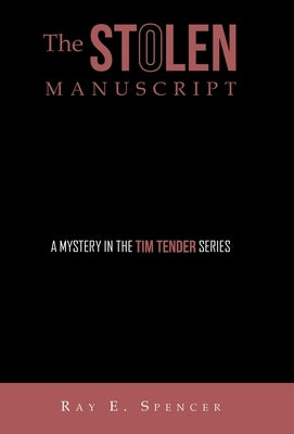 The Stolen Manuscript: A Mystery in the Tim Tender Series by Spencer, Ray E.