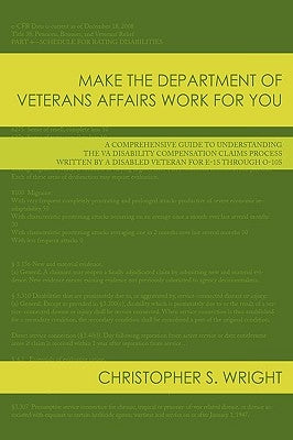 Make the Department of Veterans Affairs Work for You: A Comprehensive Guide to Understanding the VA Disability Compensation Claims Process Written by by Wright, Christopher S.