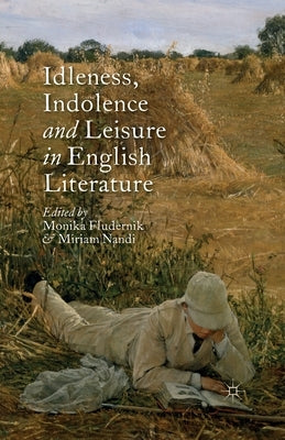 Idleness, Indolence and Leisure in English Literature by Fludernik, M.