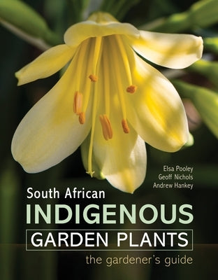 South African Indigenous Garden Plants - The Gardener's Guide by Pooley, Elsa