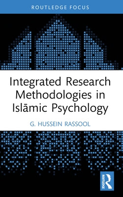 Integrated Research Methodologies in Islāmic Psychology by Rassool, G. Hussein