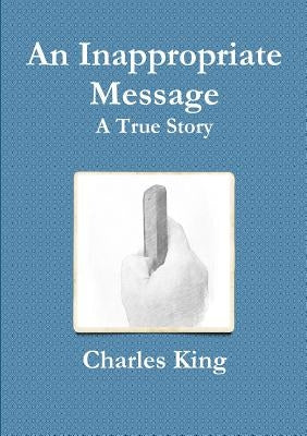 An Inappropriate Message by King, Charles