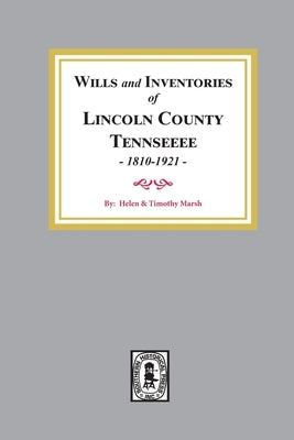 Wills and Inventories of Lincoln County, Tennessee, 1810-1921 by Marsh, Helen