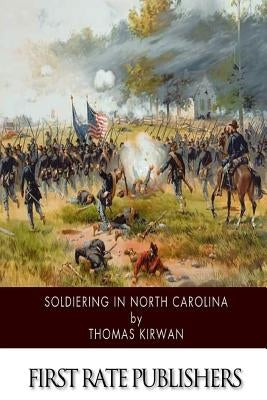 Soldiering in North Carolina by Kirwan, Thomas
