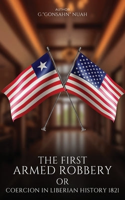 The First Armed Robbery or Coercion in Liberian History 1821 by Nuah, George G.