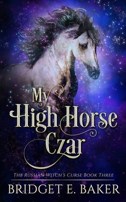 My High Horse Czar by Baker, Bridget E.
