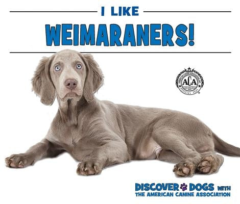 I Like Weimaraners! by Bozzo, Linda