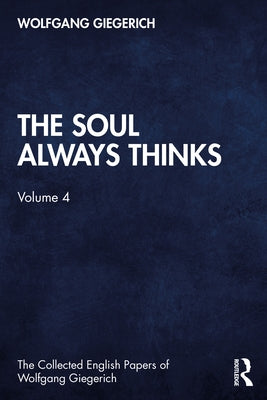 The Soul Always Thinks: Volume 4 by Giegerich, Wolfgang