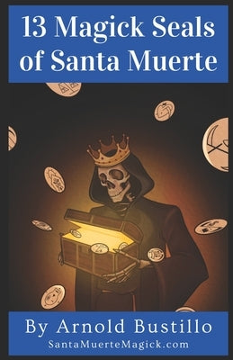 13 Magick Seals of Santa Muerte by Bustillo, Arnold