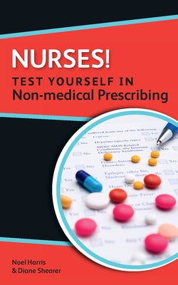 Nurses! Test Yourself in Non-Medical Prescribing by Harris, Noel