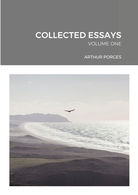 Collected Essays: Volume One by Porges, Arthur