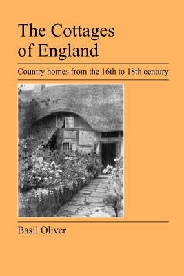 The Cottages of England: Country Homes from the 16th to 18th Century by Oliver, Basil