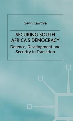 Securing South Africa's Democracy: Defence, Development and Security in Transition by Cawthra, G.