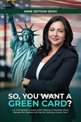 So, You Want a Green Card? by Zeitoun-Sedki, Anne