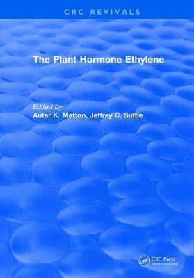 The Plant Hormone Ethylene by Mattoo, A. K.