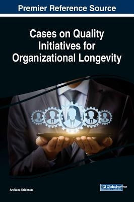 Cases on Quality Initiatives for Organizational Longevity by Krishnan, Archana