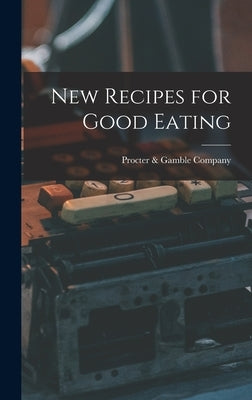New Recipes for Good Eating by Procter & Gamble Company