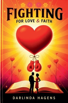 Fighting for Love and Faith by Hagens, Darlinda