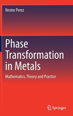 Phase Transformation in Metals: Mathematics, Theory and Practice by Perez, Nestor