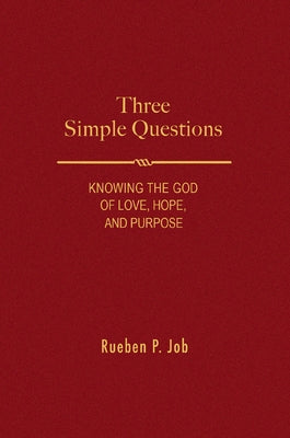 Three Simple Questions: Knowing the God of Love, Hope, and Purpose by Job, Rueben P.