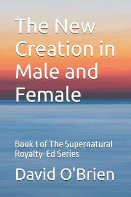 The New Creation in Male and Female by O'Brien, David