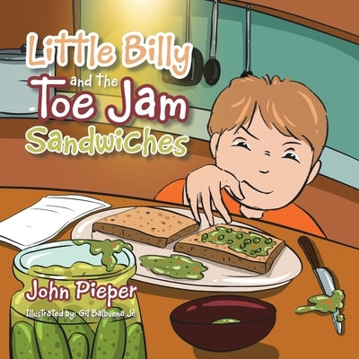 Little Billy and the Toe Jam Sandwiches by Pieper, John