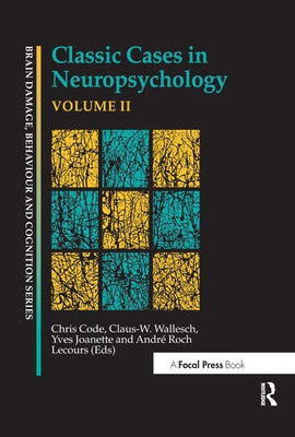 Classic Cases in Neuropsychology, Volume II by Code, Chris