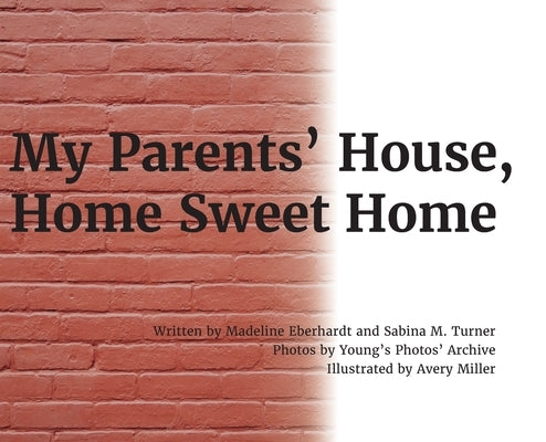 My Parents' House, Home Sweet Home by Eberhardt, Madeline