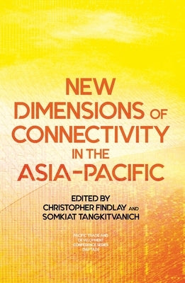 New Dimensions of Connectivity in the Asia-Pacific by Findlay, Christopher