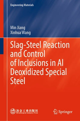 Slag-Steel Reaction and Control of Inclusions in Al Deoxidized Special Steel by Jiang, Min