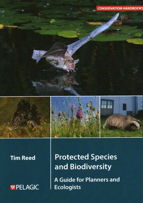 Protected Species and Biodiversity: A Guide for Planners and Ecologists by Reed, Tim