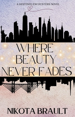 Where Beauty Never Fades by Brault, Nikota