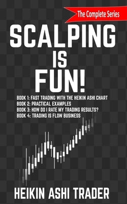 Scalping is Fun! 1-4: Book 1: Fast Trading with the Heikin Ashi chart Book 2: Practical Examples Book 3: How Do I Rate my Trading Results? B by Press, Dao