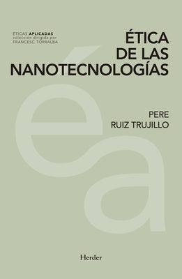 Etica de Las Nanotecnologías by Ruiz Trujillo, Pere