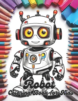 Robot Coloring Book for Kids: 50 Robot Designs with Colorful Robot Coloring Book Cover. by Creators, Art