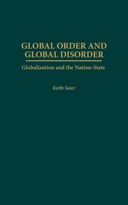 Global Order and Global Disorder: Globalization and the Nation-State by Suter, Keith