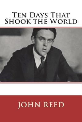 Ten Days That Shook the World by Reed, John