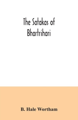 The Satakas of Bhartrihari by Hale Wortham, B.