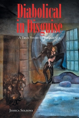 Diabolical in Disguise: A True Story of Resilience by Solsona, Jessica