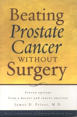 Beating Prostate Cancer Without Surgery by Priest, James D.